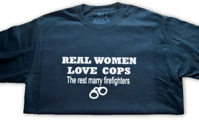 Real Women Love Cops "The rest marry fireman" Shirts-FrontLine Designs, LLC