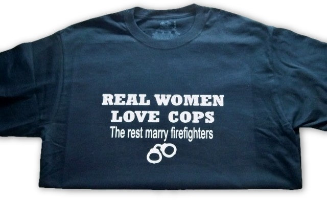 Real Women Love Cops "The rest marry fireman" Shirts-FrontLine Designs, LLC