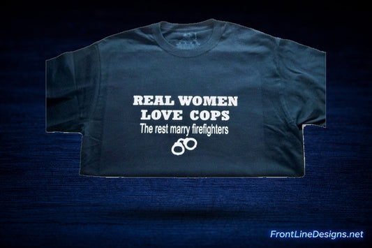 Real Women Love Cops "The rest marry fireman" Shirts-FrontLine Designs, LLC