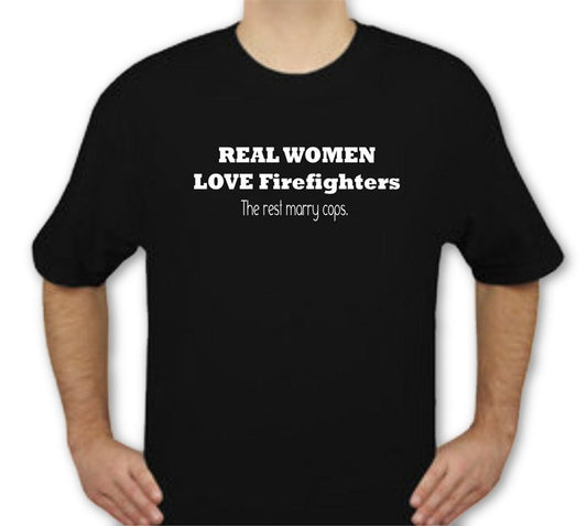 Real Women Love Fireman "The rest marry cops" Shirts-FrontLine Designs, LLC 